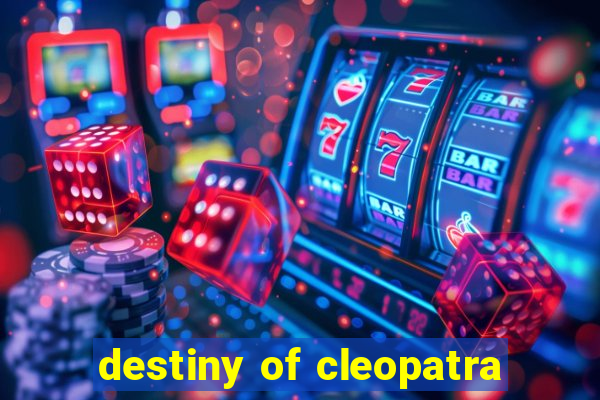 destiny of cleopatra